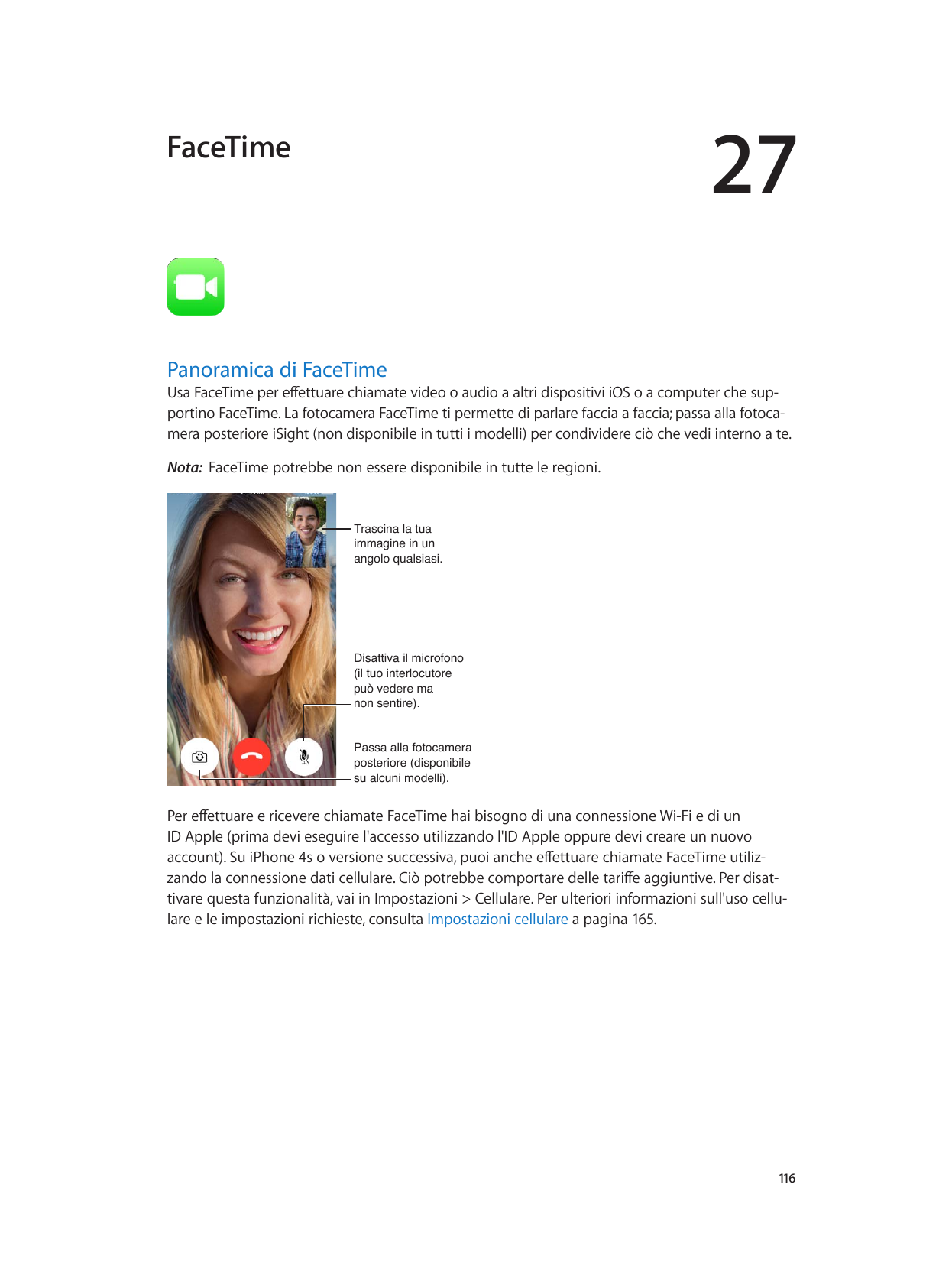 27FaceTimePanoramica di FaceTimeUsa FaceTime per effettuare chiamate video o audio a altri dispositivi iOS o a computer che supp