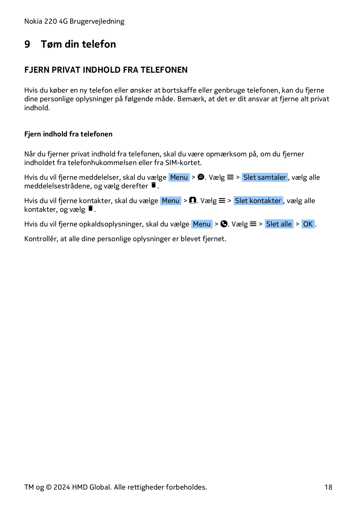 Nokia 220 4G Brugervejledning9Tøm din telefonFJERN PRIVAT INDHOLD FRA TELEFONENHvis du køber en ny telefon eller ønsker at borts