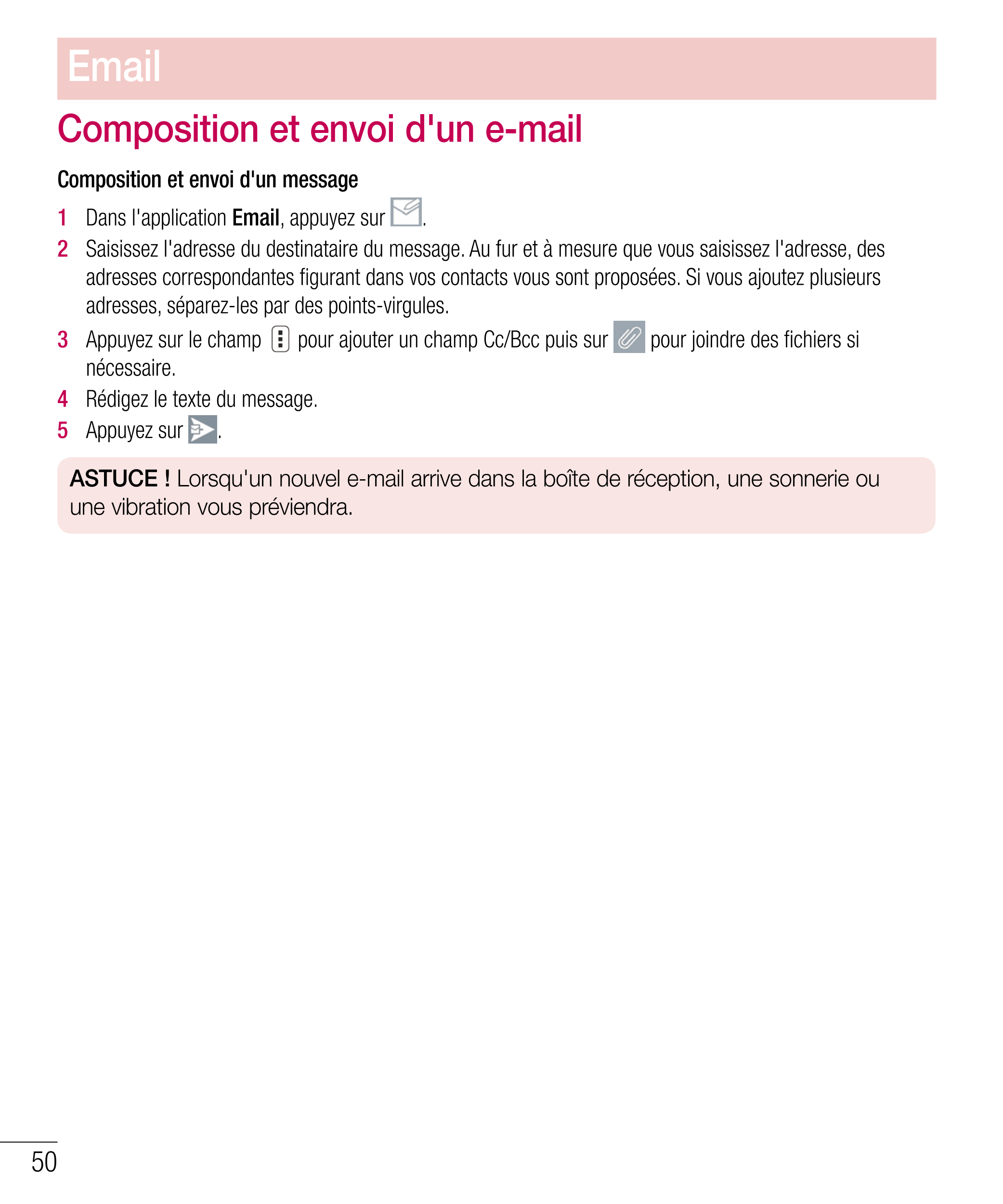 Email
Composition et envoi d'un e-mail
Composition et envoi d'un message
1   Dans l'application  Email, appuyez sur  .
2   Saisi