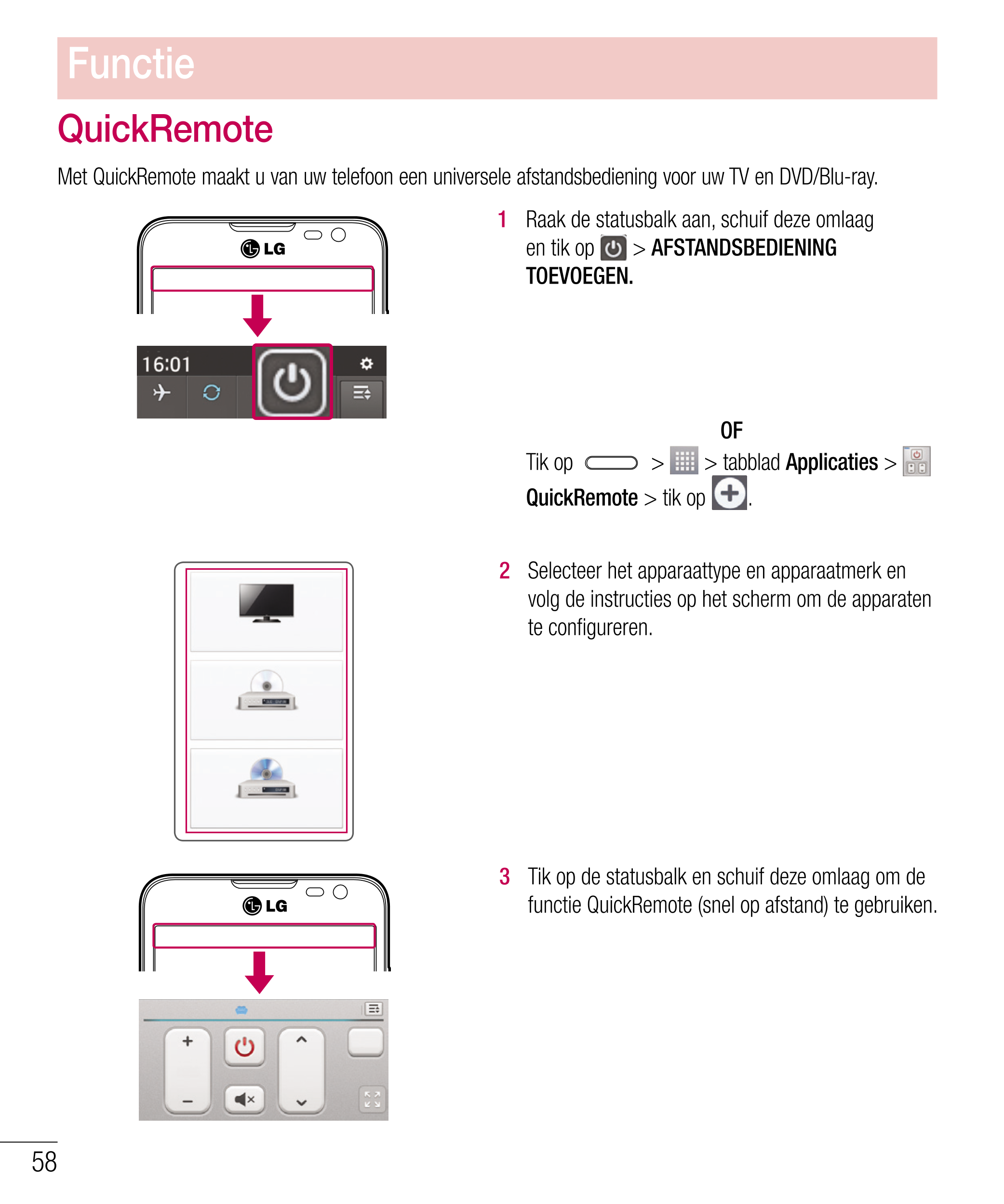 Functie
QuickRemote
Met QuickRemote maakt u van uw telefoon een universele afstandsbediening voor uw TV en DVD/Blu-ray.
1   Raak