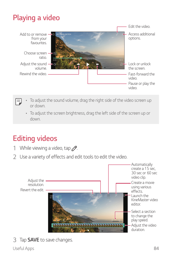 Playing a videoEdit the video.Add to or removefrom yourfavourites.Access additionaloptions.Choose screenratio.Adjust the soundvo