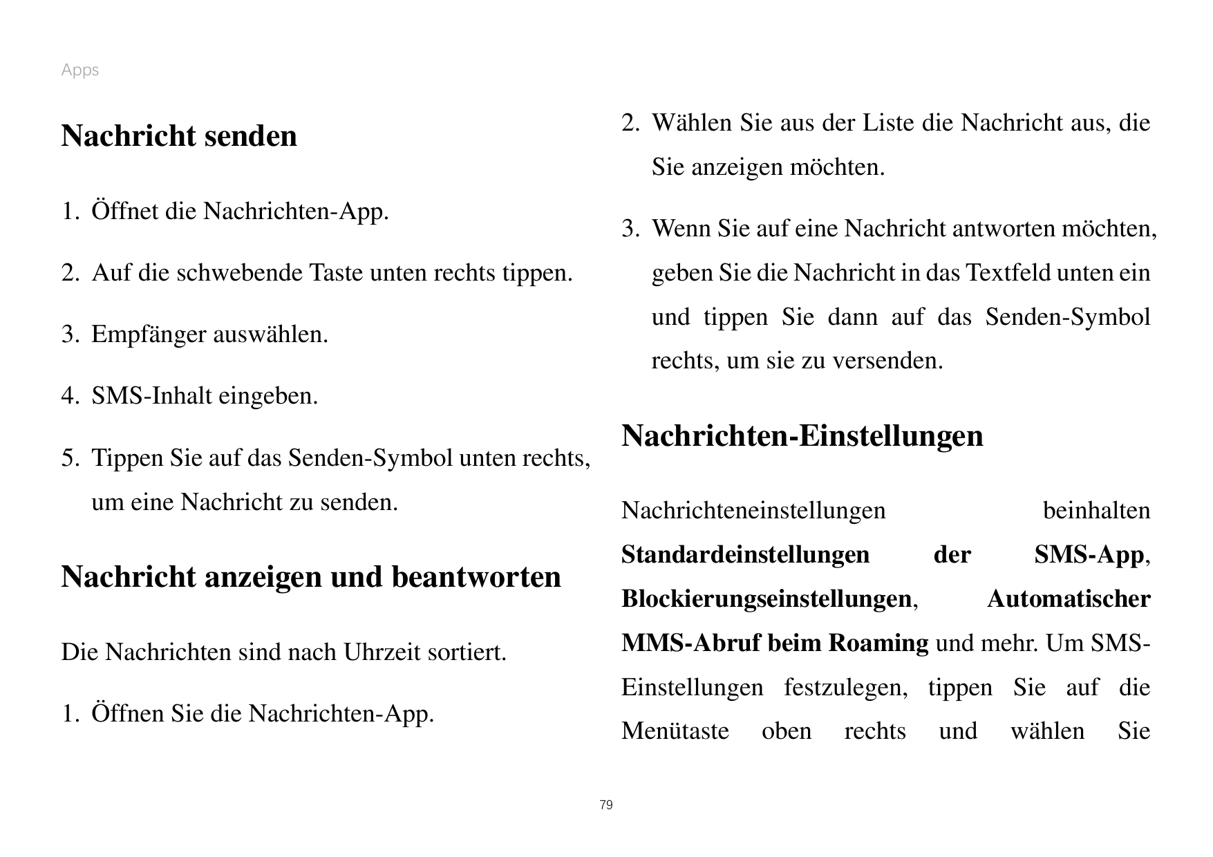 Apps2. Wählen Sie aus der Liste die Nachricht aus, dieNachricht sendenSie anzeigen möchten.1. Öffnet die Nachrichten-App.3. Wenn