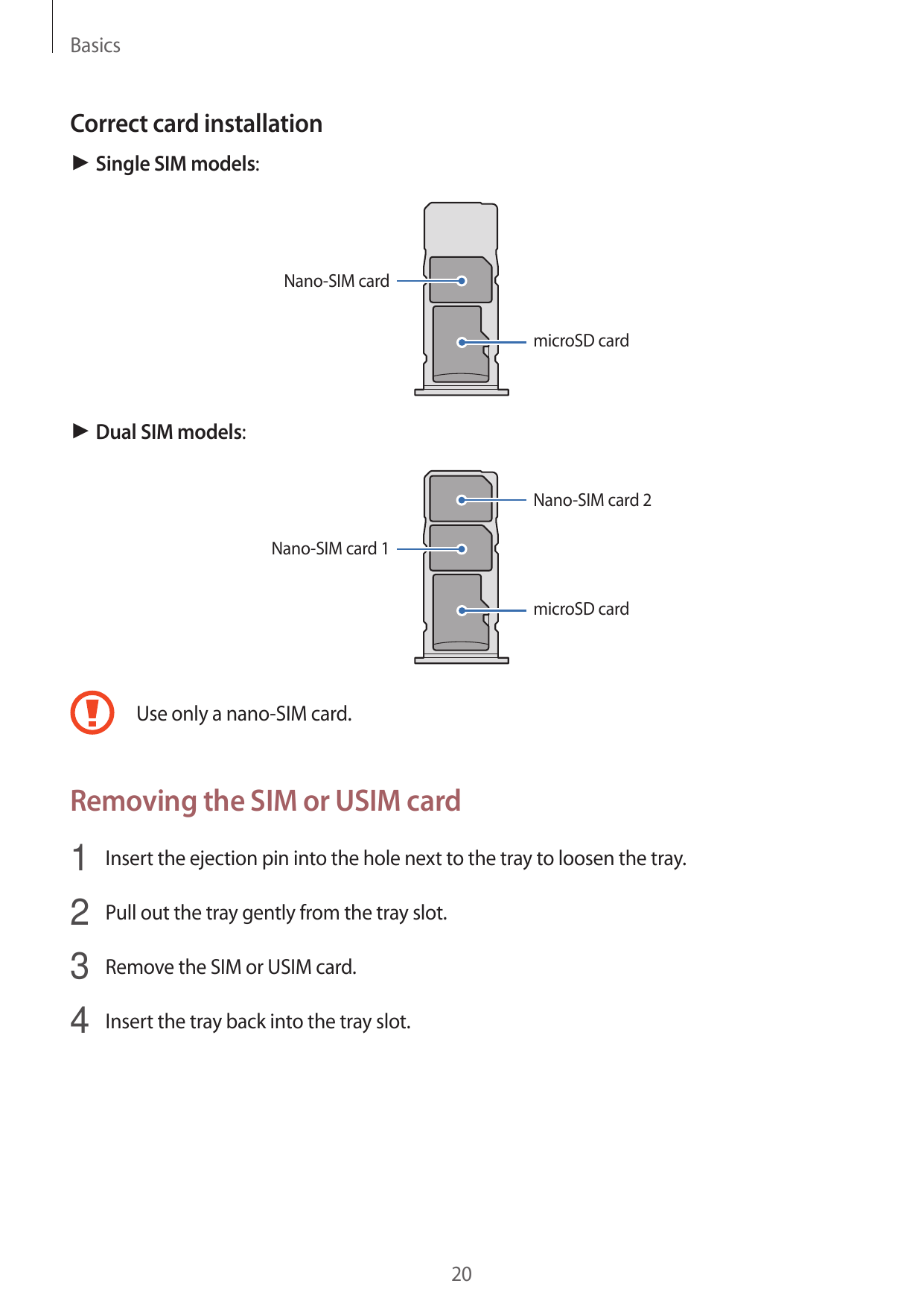 BasicsCorrect card installation► Single SIM models:Nano-SIM cardmicroSD card► Dual SIM models:Nano-SIM card 2Nano-SIM card 1micr