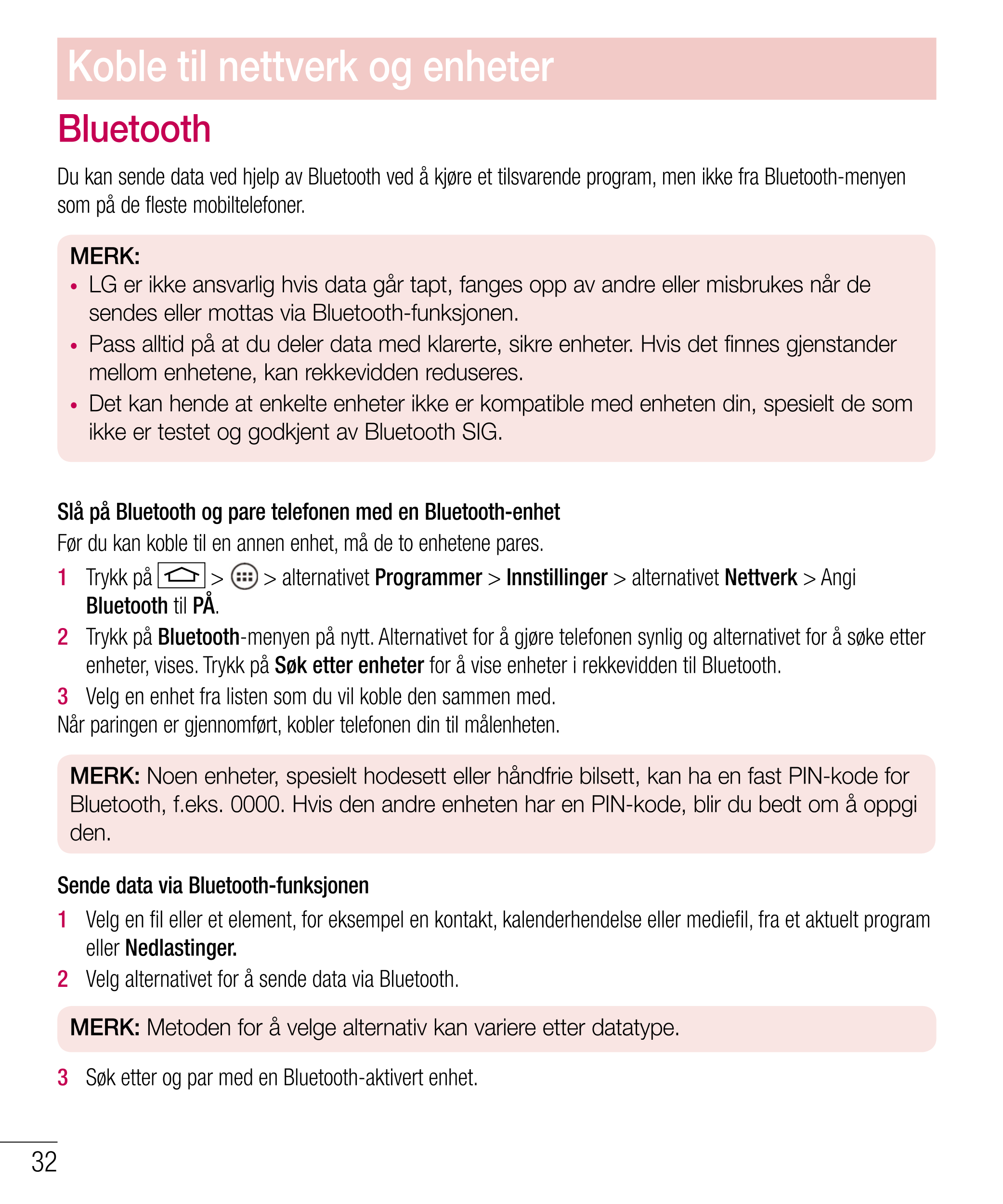 Koble til nettverk og enheter
Bluetooth
Du kan sende data ved hjelp av Bluetooth ved å kjøre et tilsvarende program, men ikke fr
