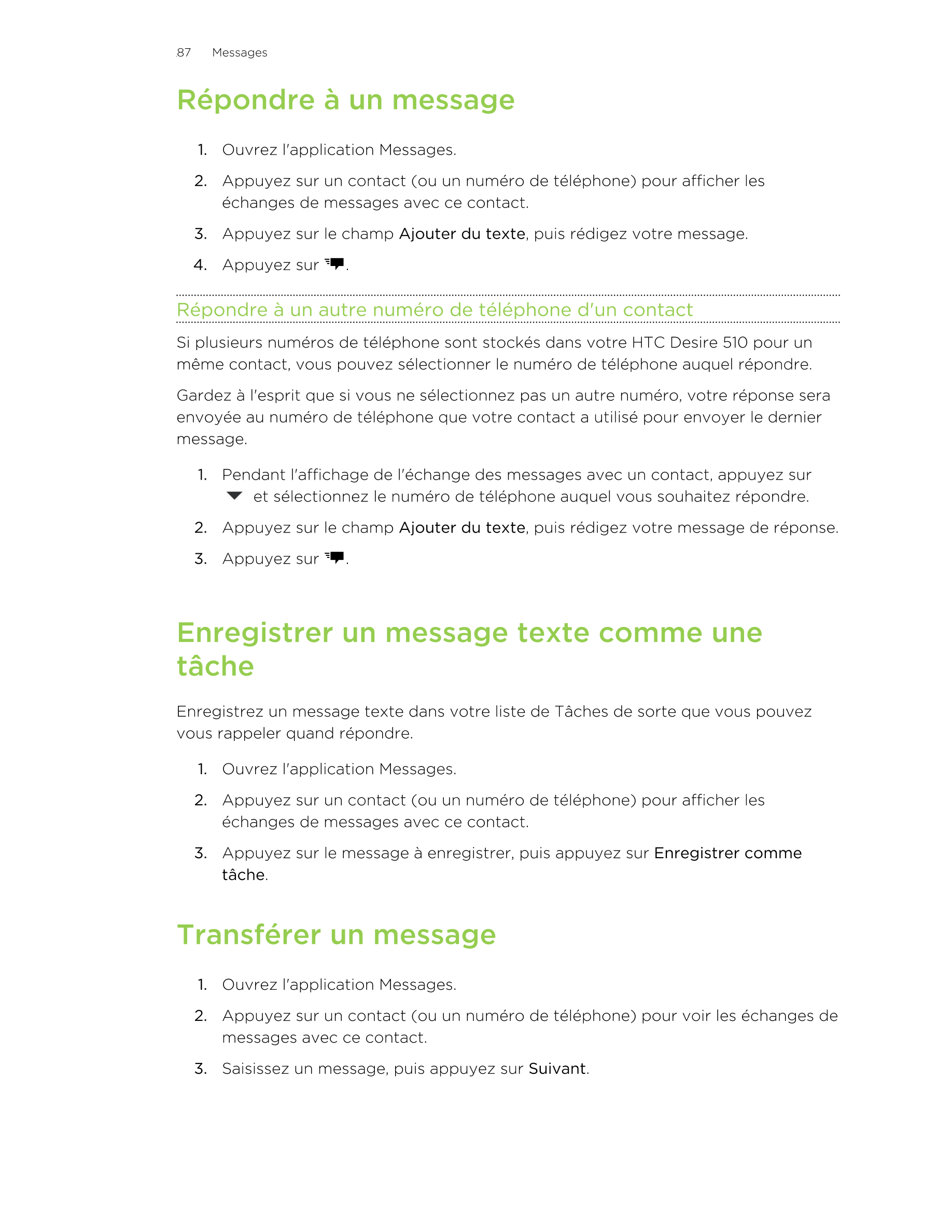 87      Messages
Répondre à un message
1. Ouvrez l'application Messages.
2. Appuyez sur un contact (ou un numéro de téléphone) p