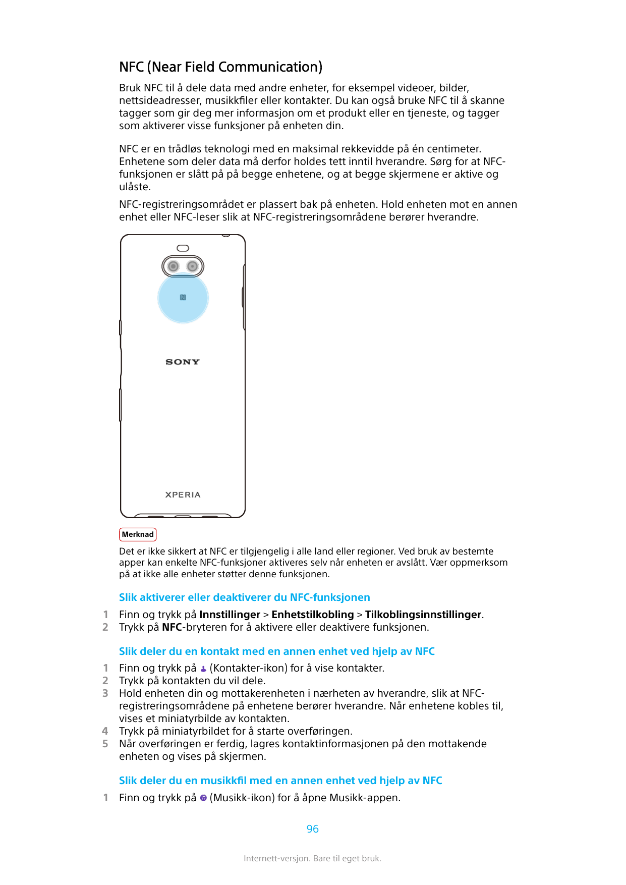 NFC (Near Field Communication)Bruk NFC til å dele data med andre enheter, for eksempel videoer, bilder,nettsideadresser, musikkf