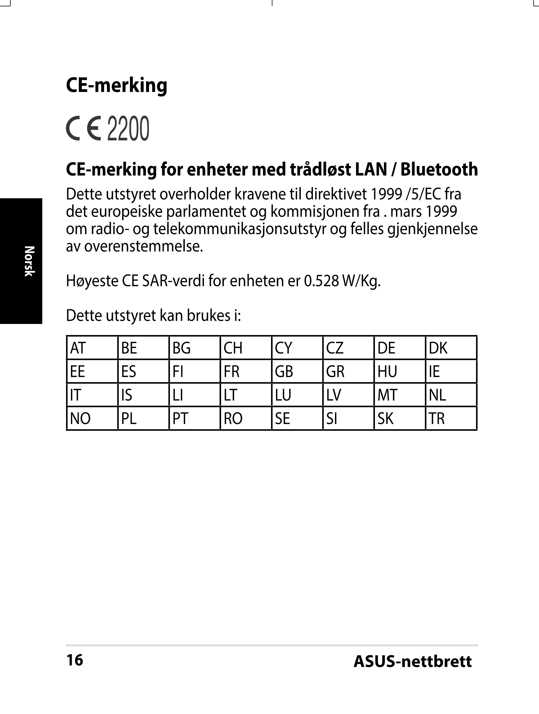 CE-merking
CE-merking for enheter med trådløst LAN / Bluetooth
Dette utstyret overholder kravene til direktivet 1999 /5/EC fra 
