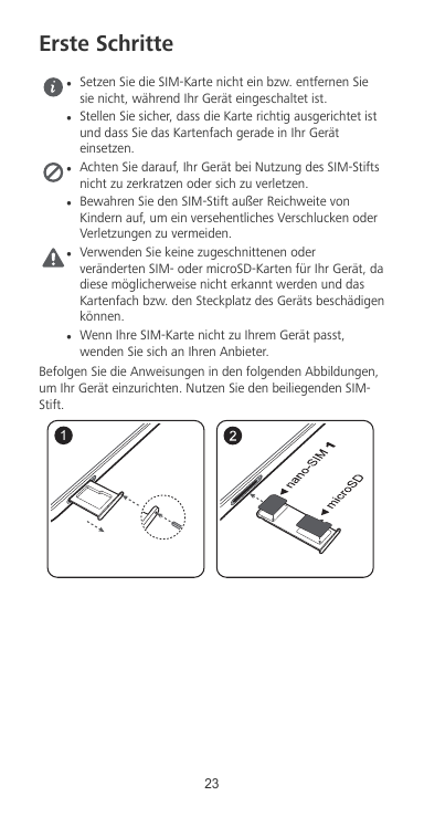 Erste SchrittellllllSetzen Sie die SIM-Karte nicht ein bzw. entfernen Siesie nicht, während Ihr Gerät eingeschaltet ist.Stellen 