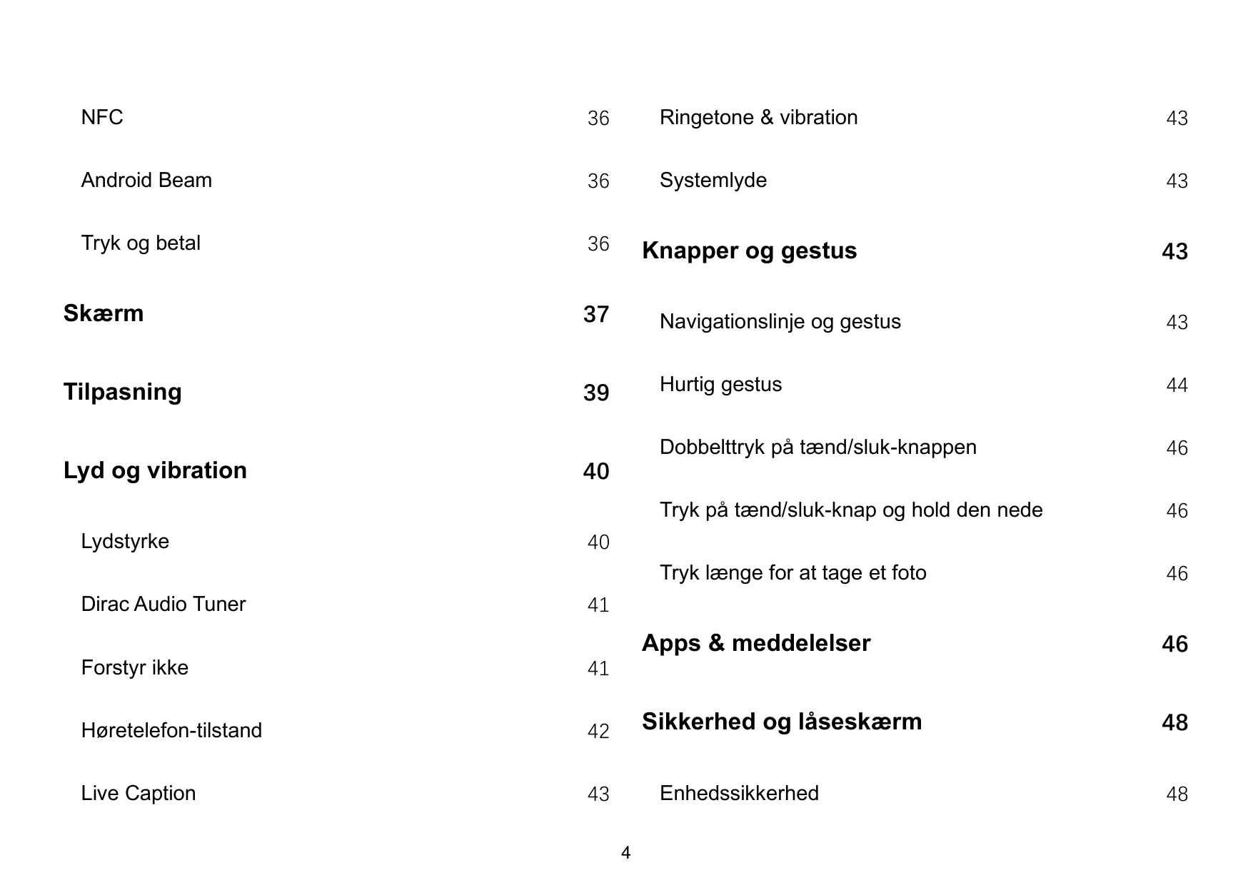 NFC36Ringetone & vibration43Android Beam36Systemlyde43Tryk og betal36Knapper og gestus43Skærm37Navigationslinje og gestus43Tilpa