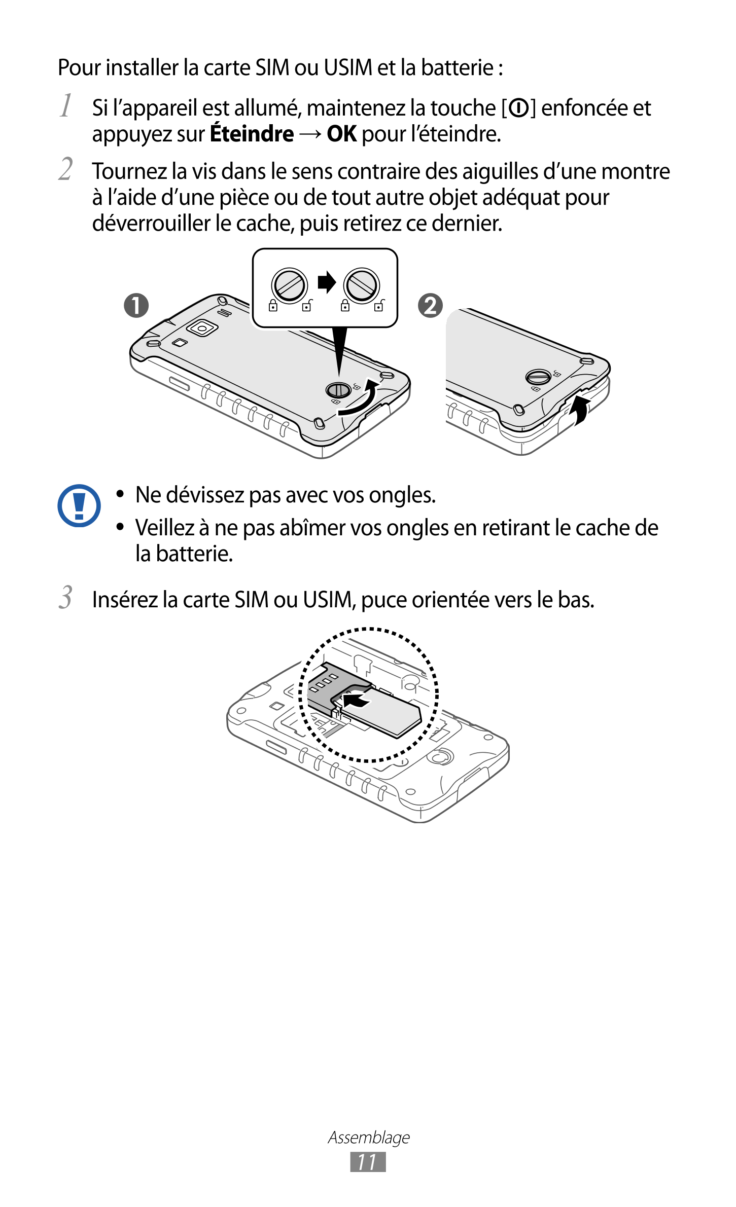 Pour installer la carte SIM ou USIM et la batterie  :
1  Si l’appareil est allumé, maintenez la touche [ ] enfoncée et 
appuyez 