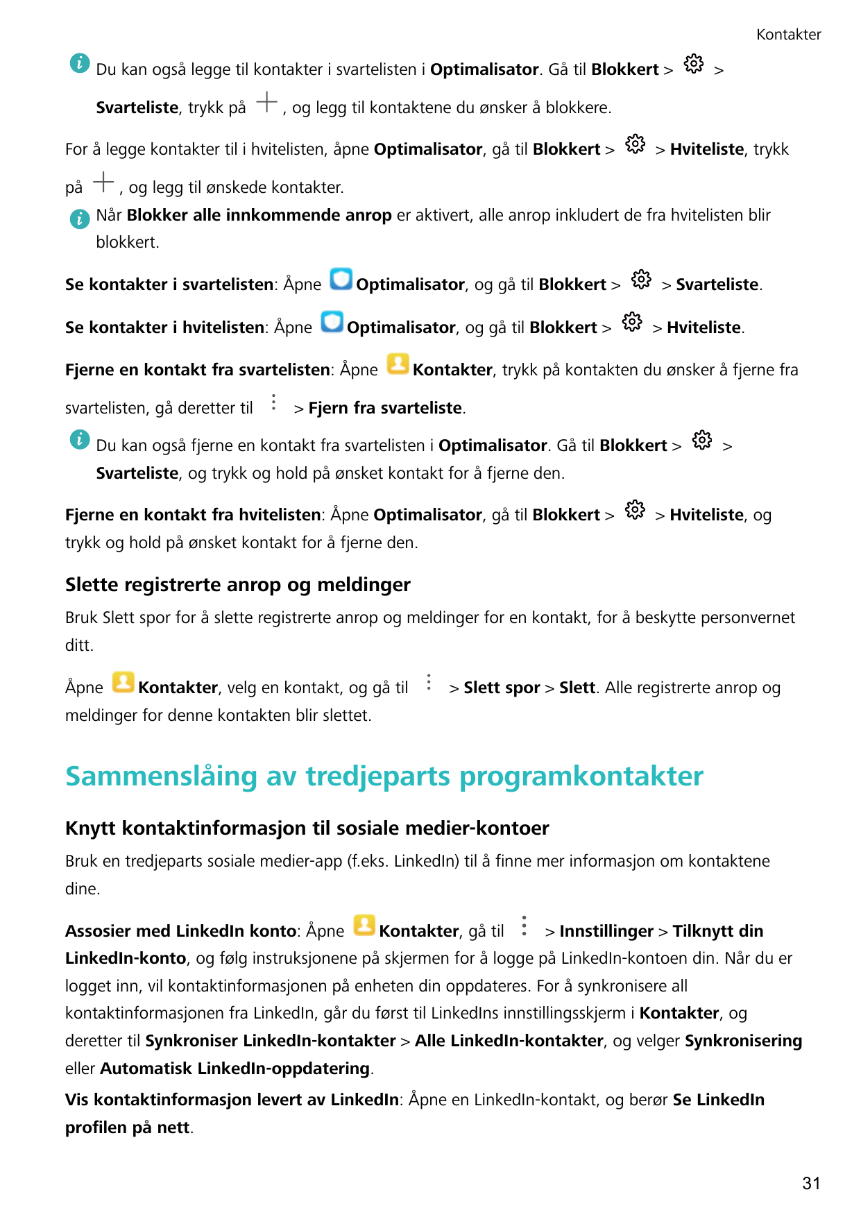 KontakterDu kan også legge til kontakter i svartelisten i Optimalisator. Gå til Blokkert >Svarteliste, trykk på, og legg til kon