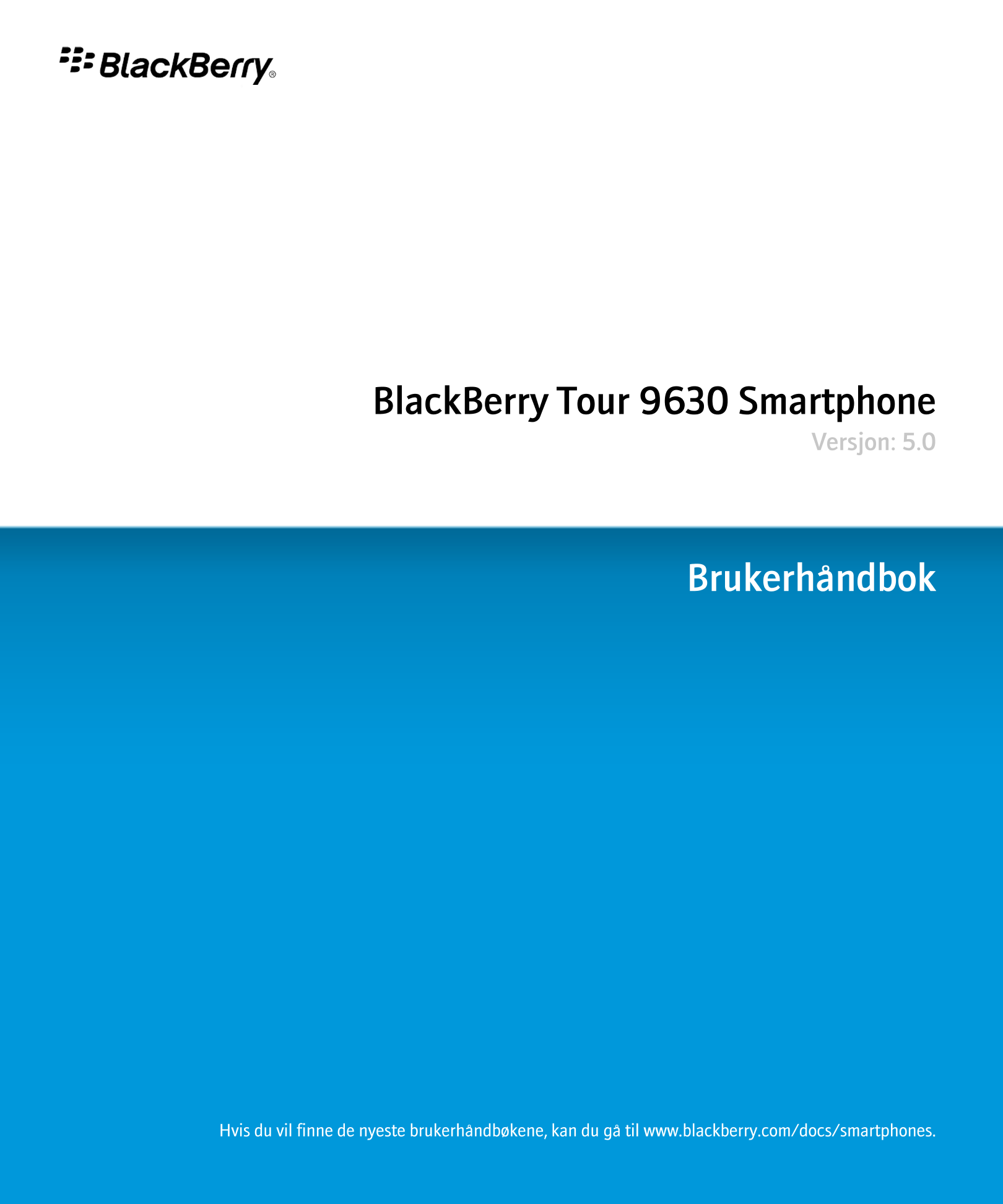 BlackBerry Tour 9630 Smartphone
Versjon: 5.0
Brukerhåndbok
Hvis du vil finne de nyeste brukerhåndbøkene, kan du gå til www.black