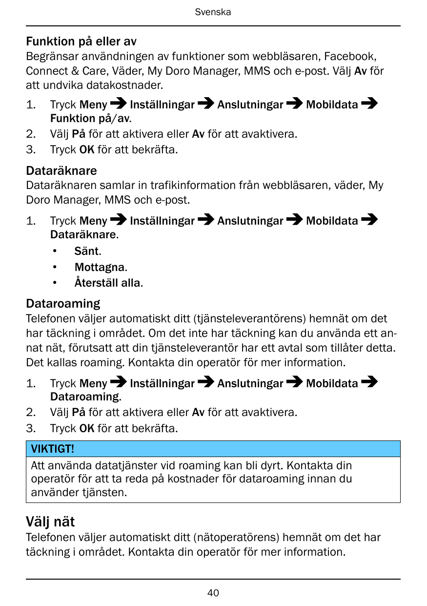 SvenskaFunktion på eller avBegränsar användningen av funktioner som webbläsaren, Facebook,Connect & Care, Väder, My Doro Manager