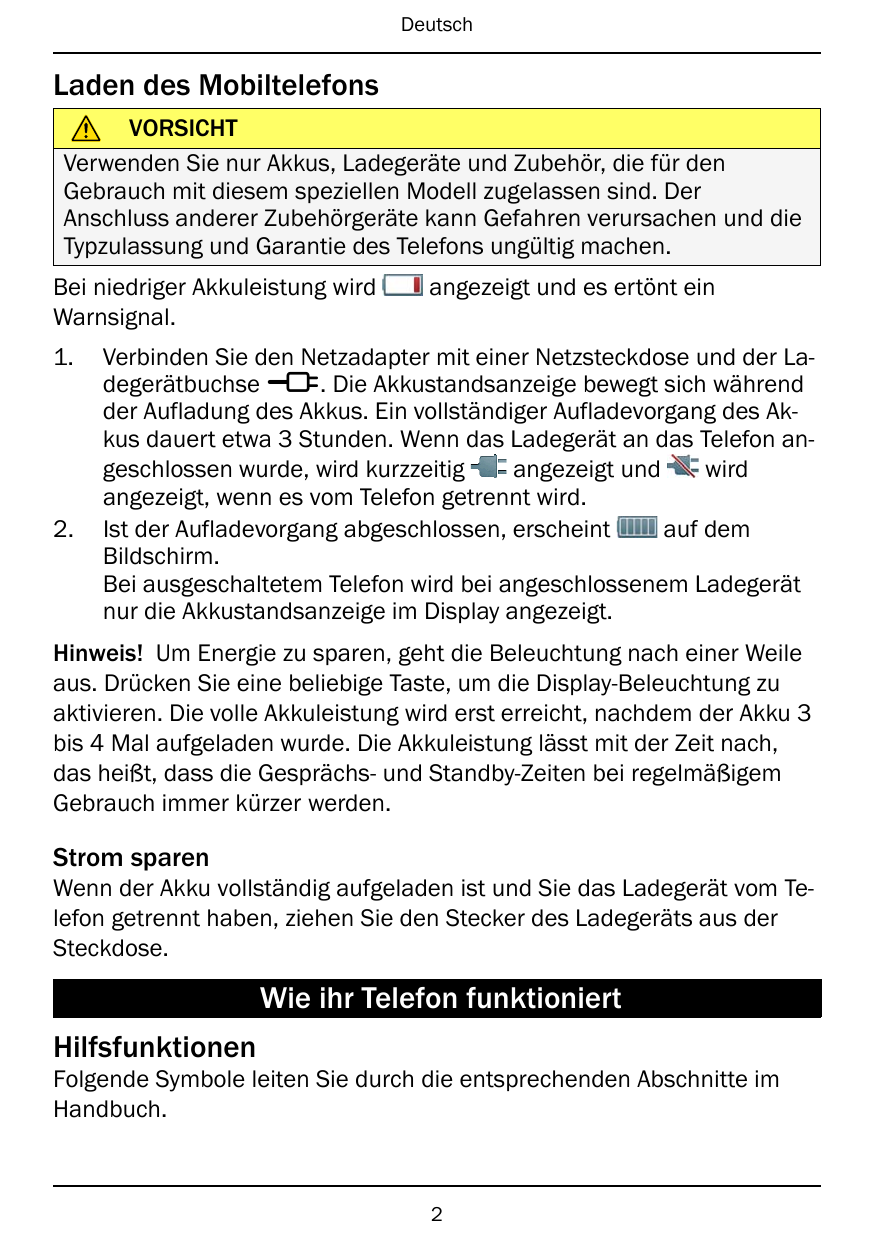 DeutschLaden des MobiltelefonsVORSICHTVerwenden Sie nur Akkus, Ladegeräte und Zubehör, die für denGebrauch mit diesem speziellen