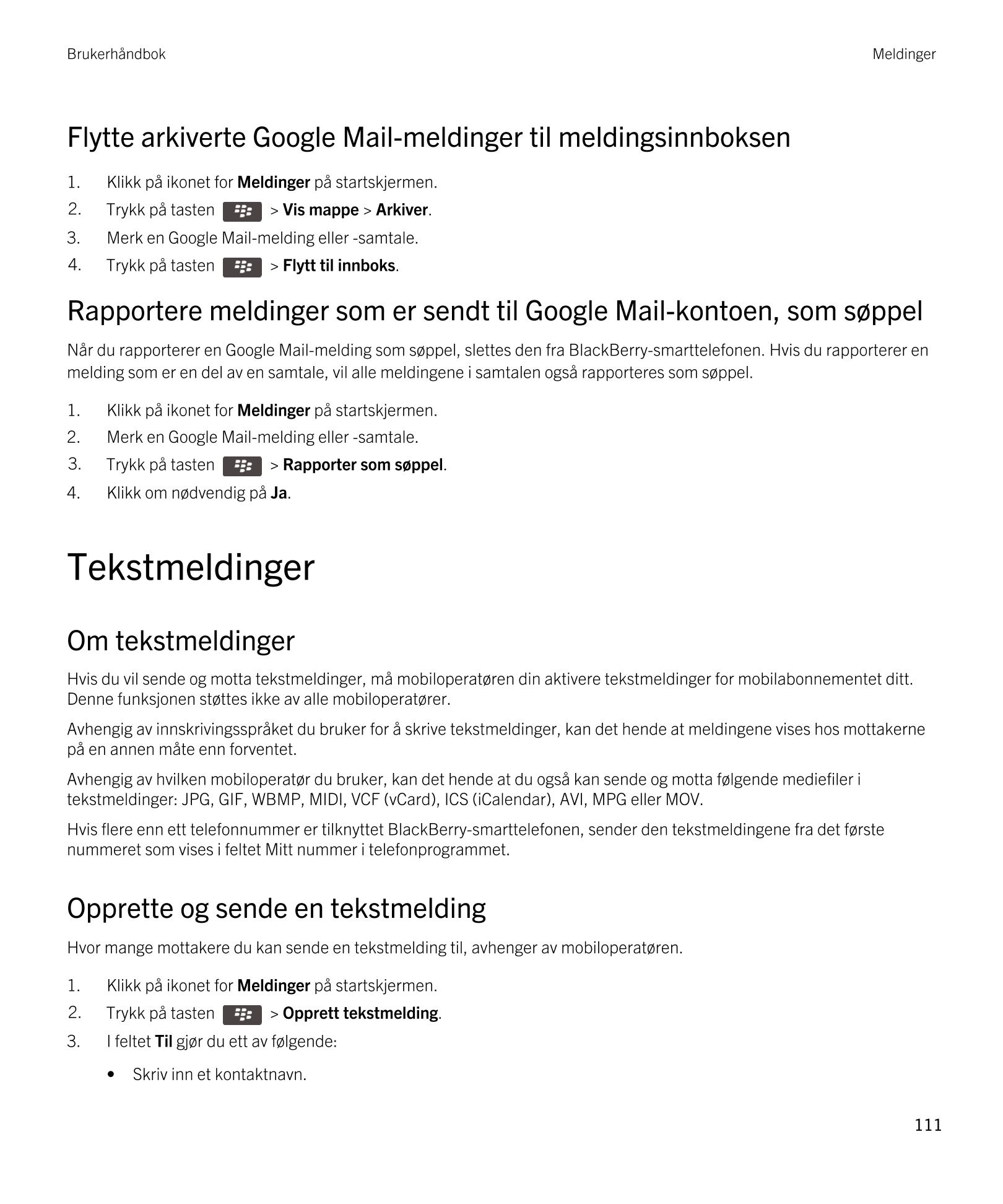 Brukerhåndbok Meldinger
Flytte arkiverte  Google Mail-meldinger til meldingsinnboksen
1. Klikk på ikonet for  Meldinger på start