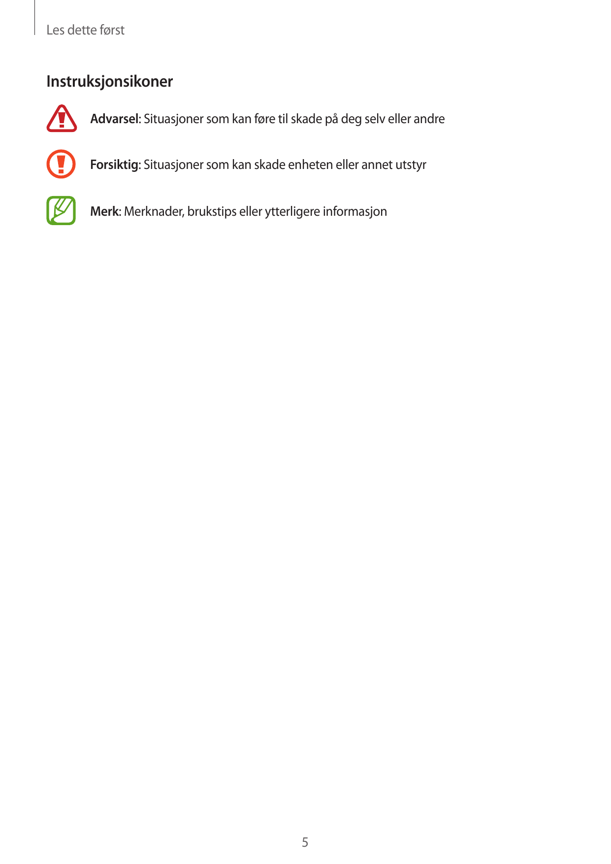 Les dette førstInstruksjonsikonerAdvarsel: Situasjoner som kan føre til skade på deg selv eller andreForsiktig: Situasjoner som 