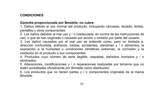 CONDICIONESGarantía proporcionada por Bmobile, no cubre:1. Daños debido al uso normal del producto, incluyendo carcasas, teclado