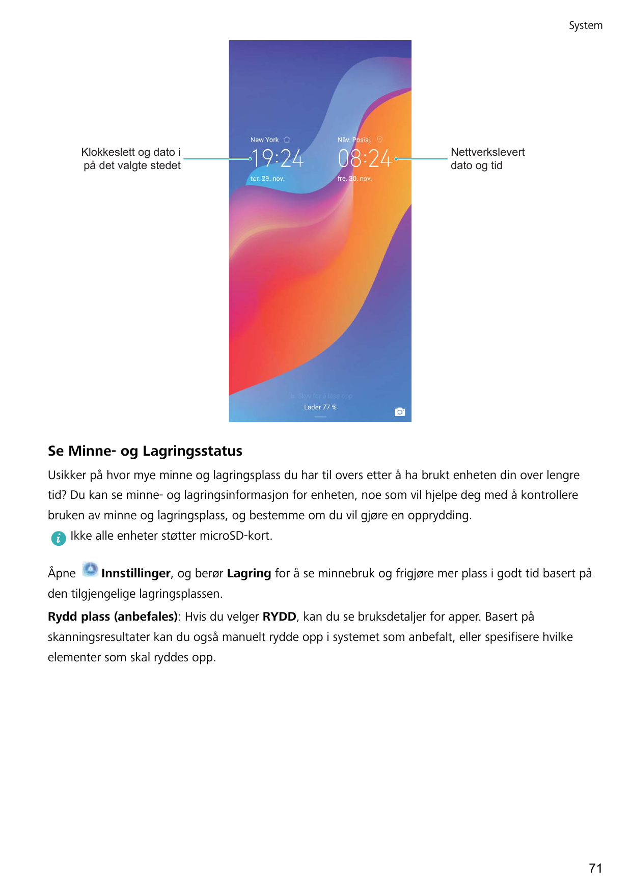 SystemKlokkeslett og dato ipå det valgte stedetNettverkslevertdato og tidSe Minne- og LagringsstatusUsikker på hvor mye minne og