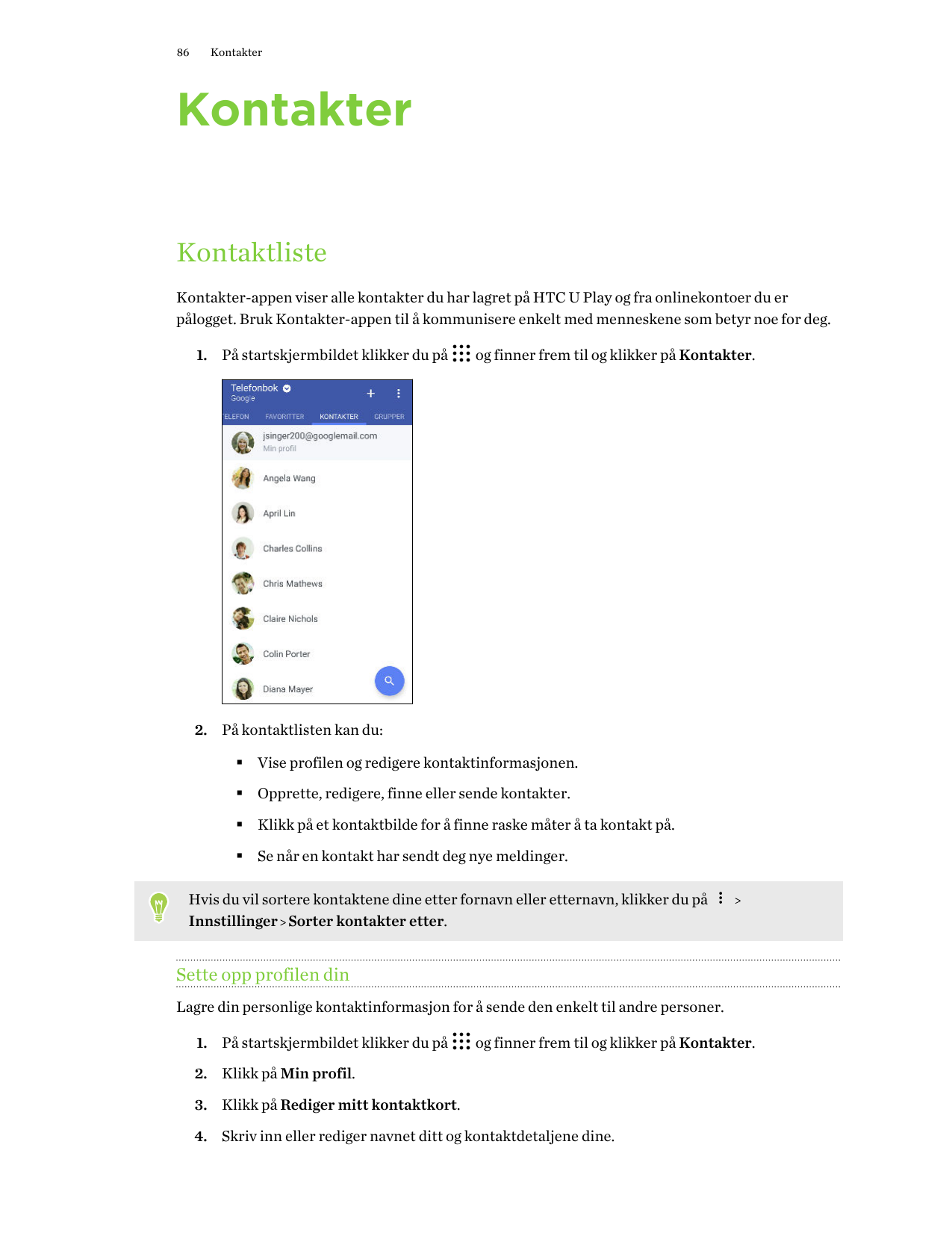 86KontakterKontakterKontaktlisteKontakter-appen viser alle kontakter du har lagret på HTC U Play og fra onlinekontoer du erpålog