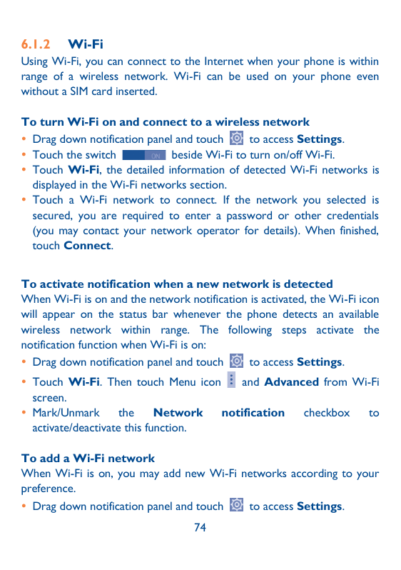 6.1.2Wi-FiUsing Wi-Fi, you can connect to the Internet when your phone is withinrange of a wireless network. Wi-Fi can be used o