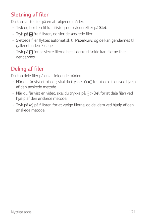 Sletning af filerDu kan slette filer på en af følgende måder:• Tryk og hold en fil fra fillisten, og tryk derefter på Slet.• Try