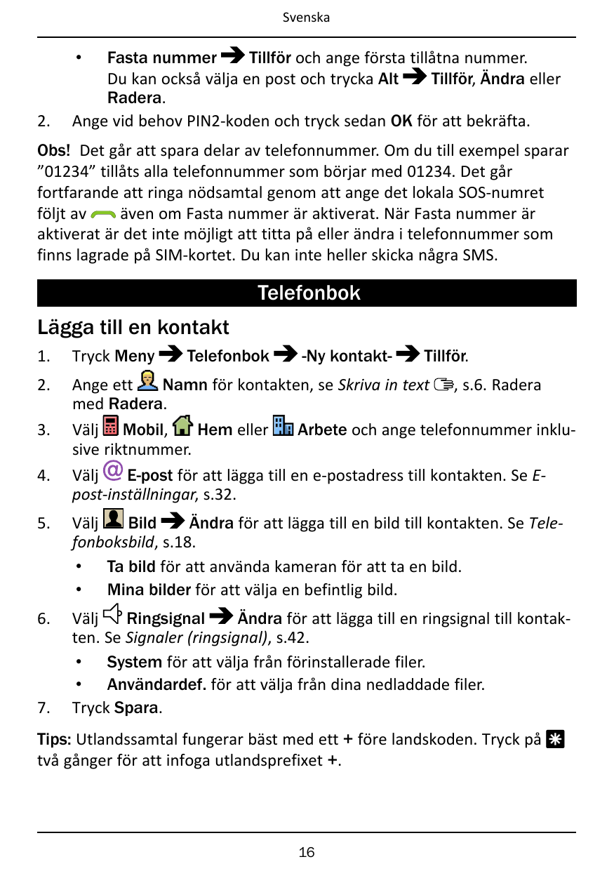 SvenskaFasta nummerTillför och ange första tillåtna nummer.Du kan också välja en post och trycka AltTillför, Ändra ellerRadera.A