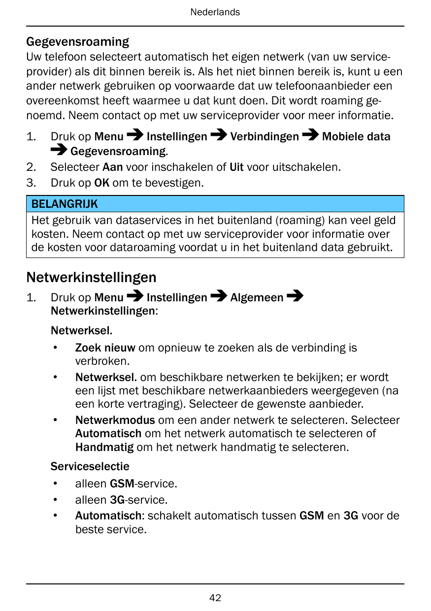 NederlandsGegevensroamingUw telefoon selecteert automatisch het eigen netwerk (van uw serviceprovider) als dit binnen bereik is.