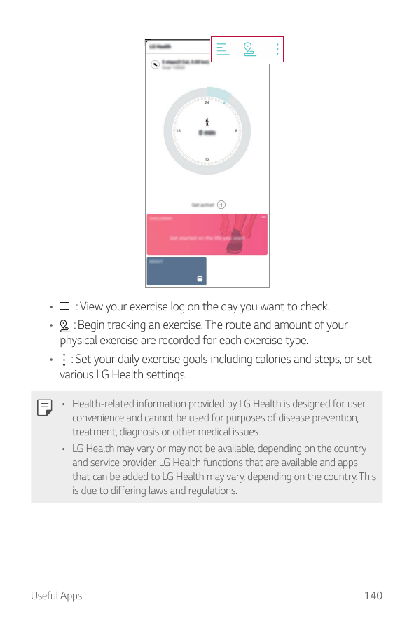 ••: View your exercise log on the day you want to check.: Begin tracking an exercise. The route and amount of yourphysical exerc