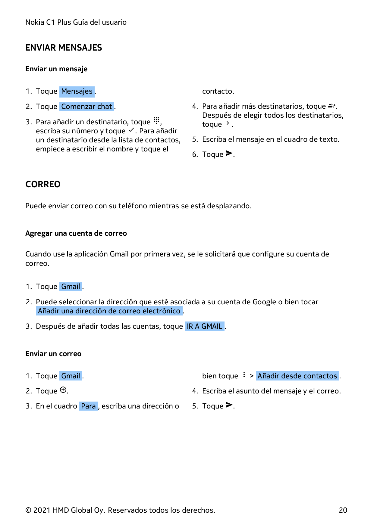 Nokia C1 Plus Guía del usuarioENVIAR MENSAJESEnviar un mensaje1. Toque Mensajes .2. Toque Comenzar chat .3. Para añadir un desti