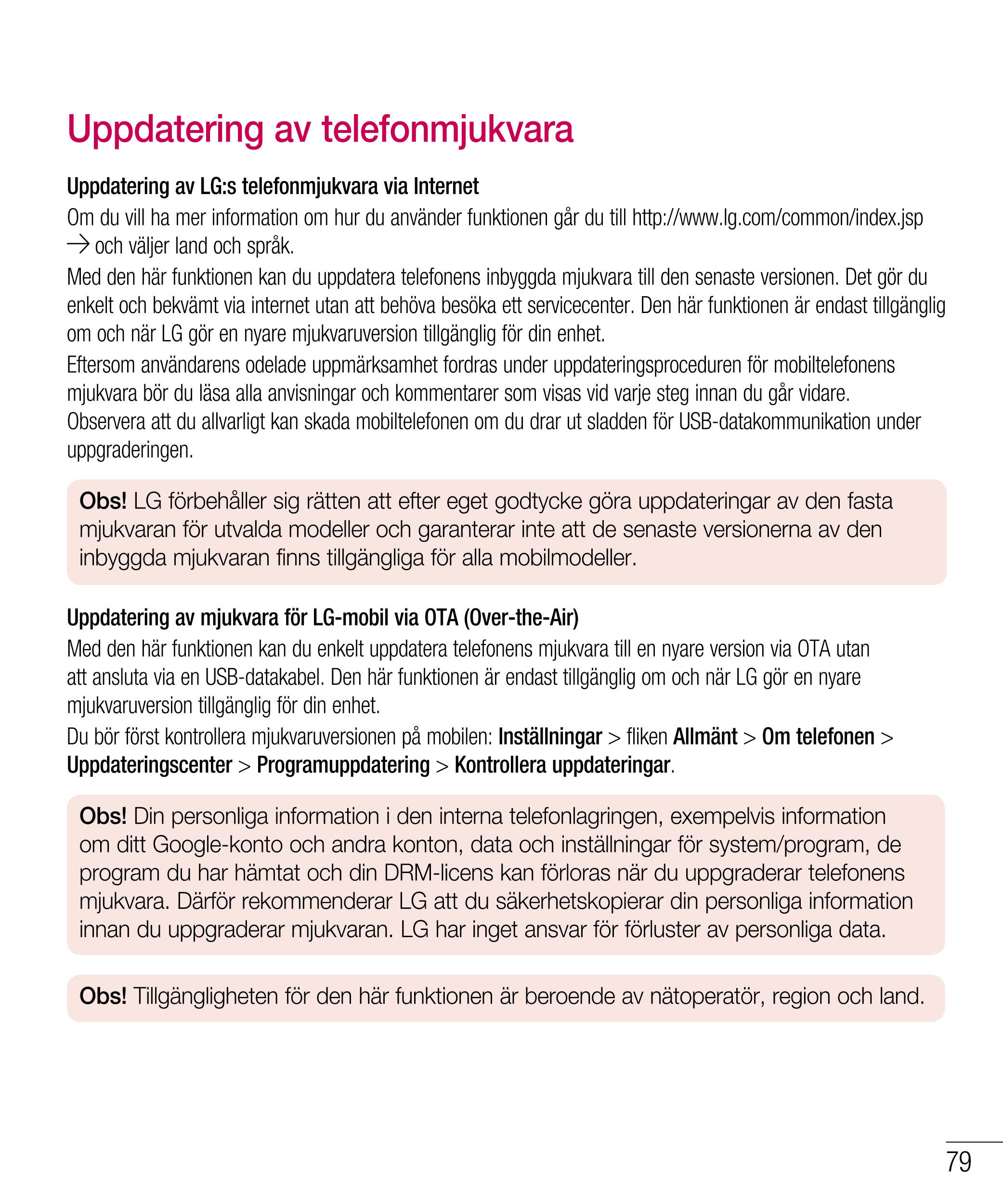 Uppdatering av telefonmjukvara
Uppdatering av LG:s telefonmjukvara via Internet
Om du vill ha mer information om hur du använder