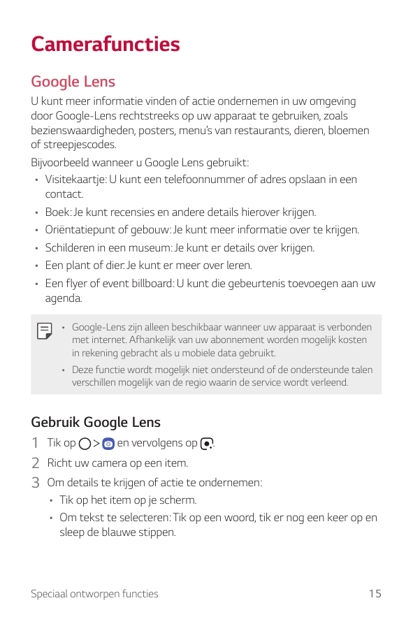 CamerafunctiesGoogle LensU kunt meer informatie vinden of actie ondernemen in uw omgevingdoor Google-Lens rechtstreeks op uw app