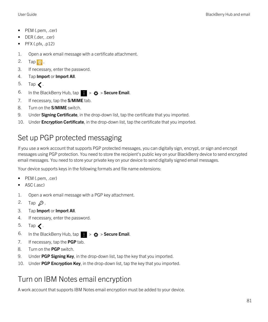 User Guide•••BlackBerry Hub and emailPEM (.pem, .cer)DER (.der, .cer)PFX (.pfx, .p12)1.Open a work email message with a certific