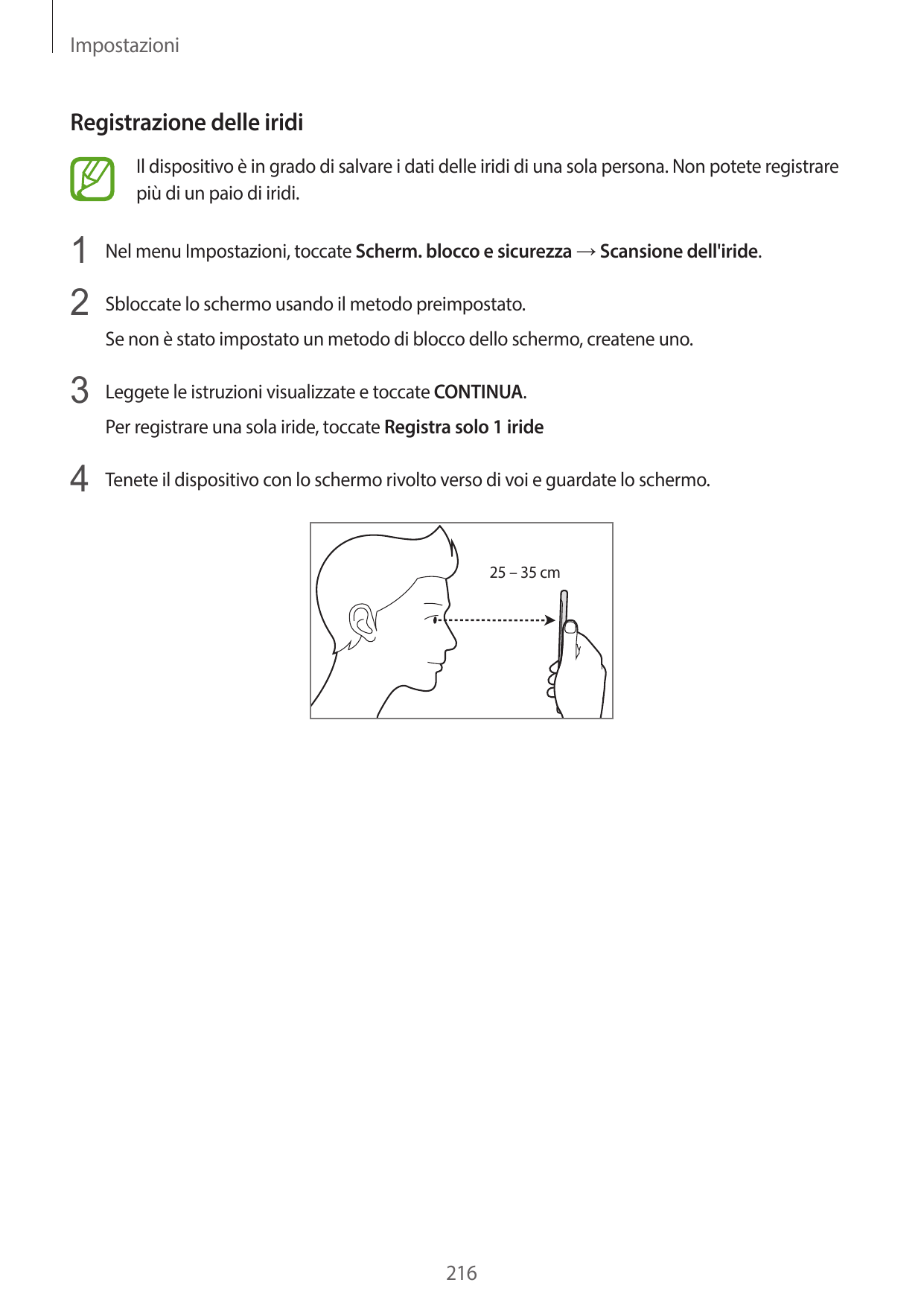 ImpostazioniRegistrazione delle iridiIl dispositivo è in grado di salvare i dati delle iridi di una sola persona. Non potete reg