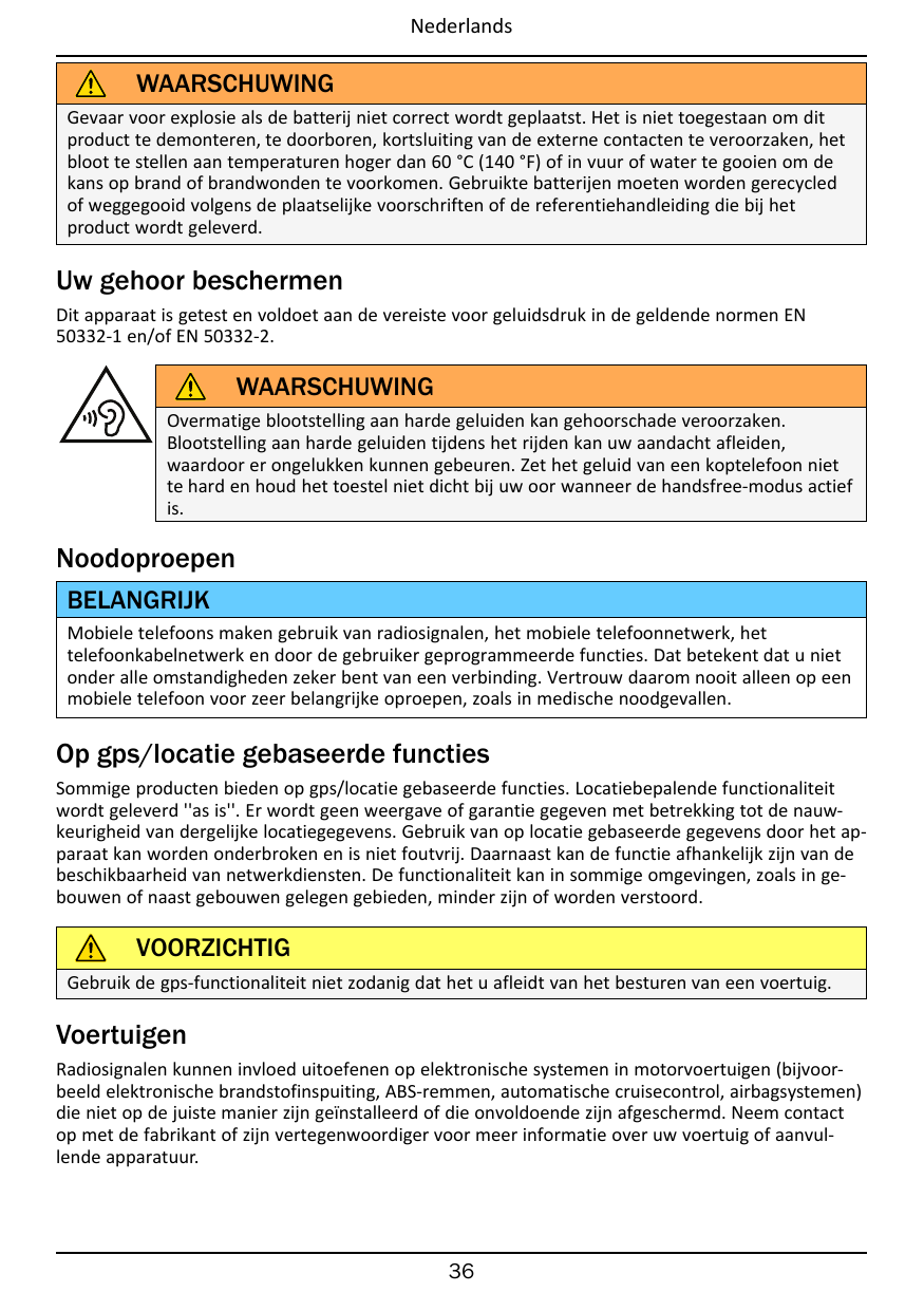 NederlandsWAARSCHUWINGGevaar voor explosie als de batterij niet correct wordt geplaatst. Het is niet toegestaan om ditproduct te