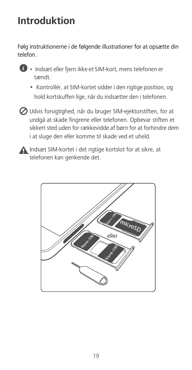 IntroduktionFølg instruktionerne i de følgende illustrationer for at opsætte dintelefon.• Indsæt eller fjern ikke et SIM-kort, m