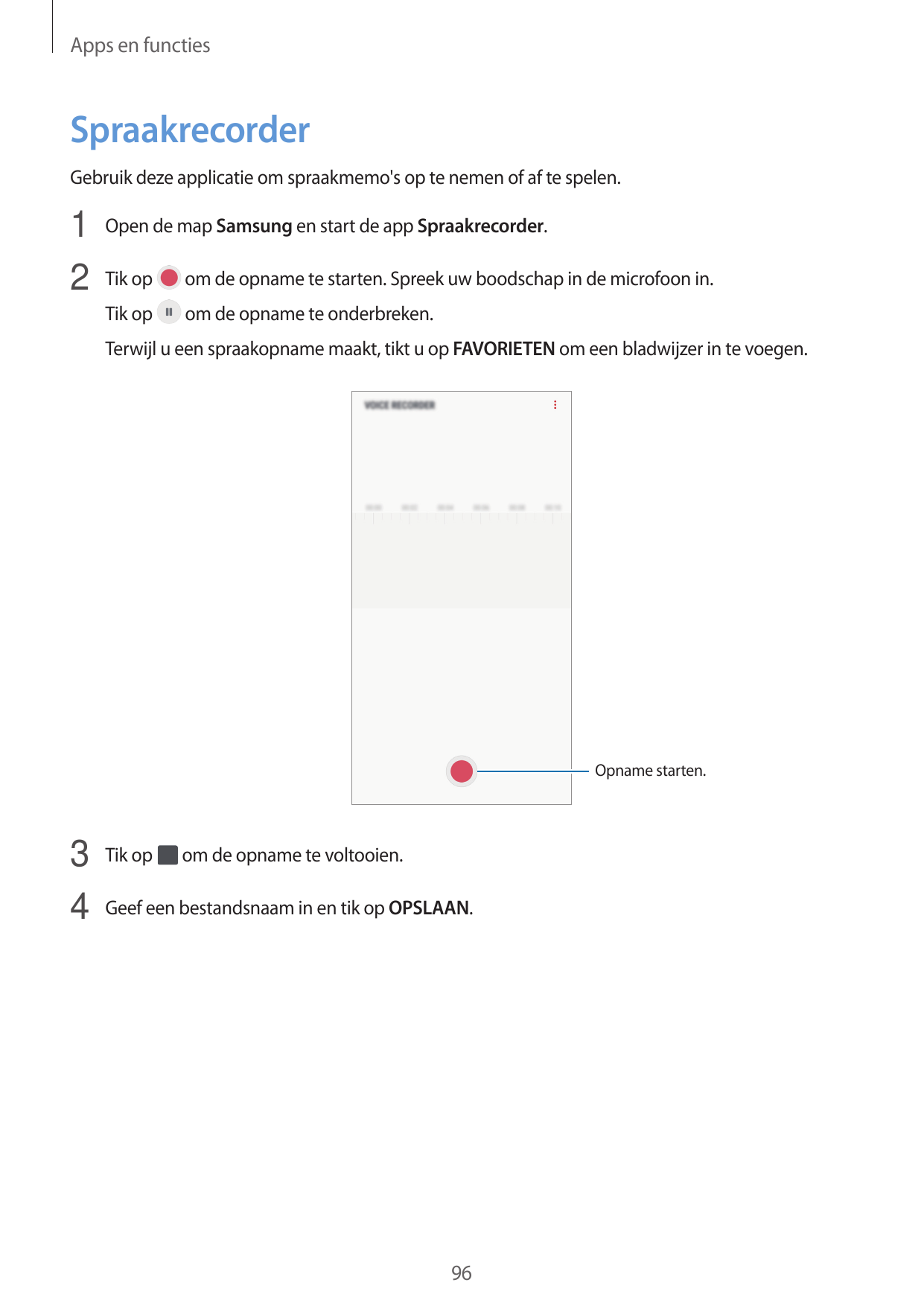 Apps en functiesSpraakrecorderGebruik deze applicatie om spraakmemo's op te nemen of af te spelen.1 Open de map Samsung en start