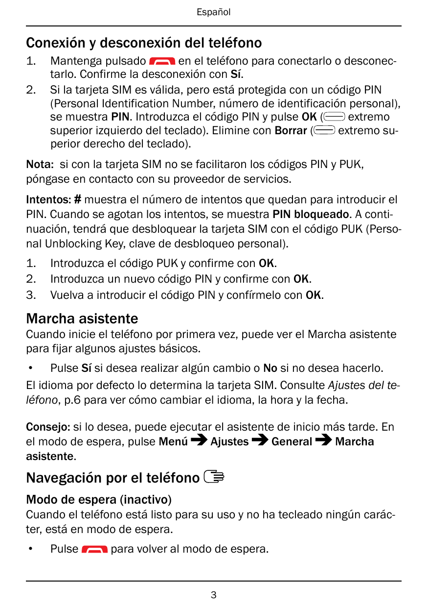 EspañolConexión y desconexión del teléfono1.2.Mantenga pulsadoen el teléfono para conectarlo o desconectarlo. Confirme la descon