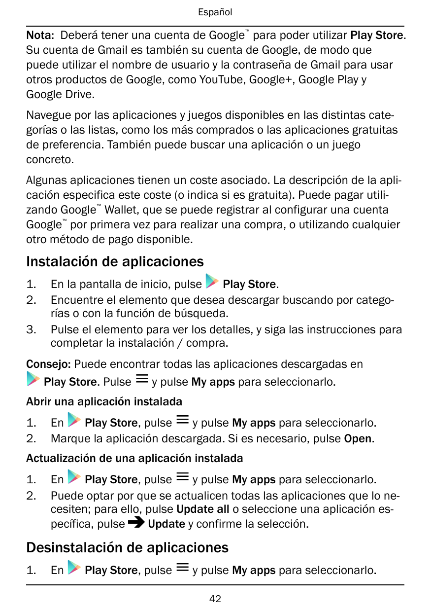 Español™Nota: Deberá tener una cuenta de Google para poder utilizar Play Store.Su cuenta de Gmail es también su cuenta de Google