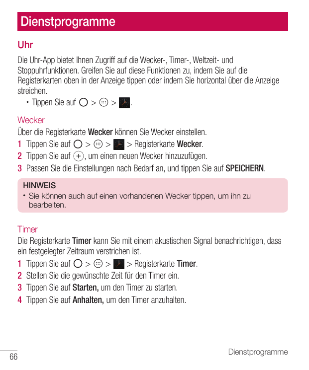 DienstprogrammeUhrDie Uhr-App bietet Ihnen Zugriff auf die Wecker-, Timer-, Weltzeit- undStoppuhrfunktionen. Greifen Sie auf die