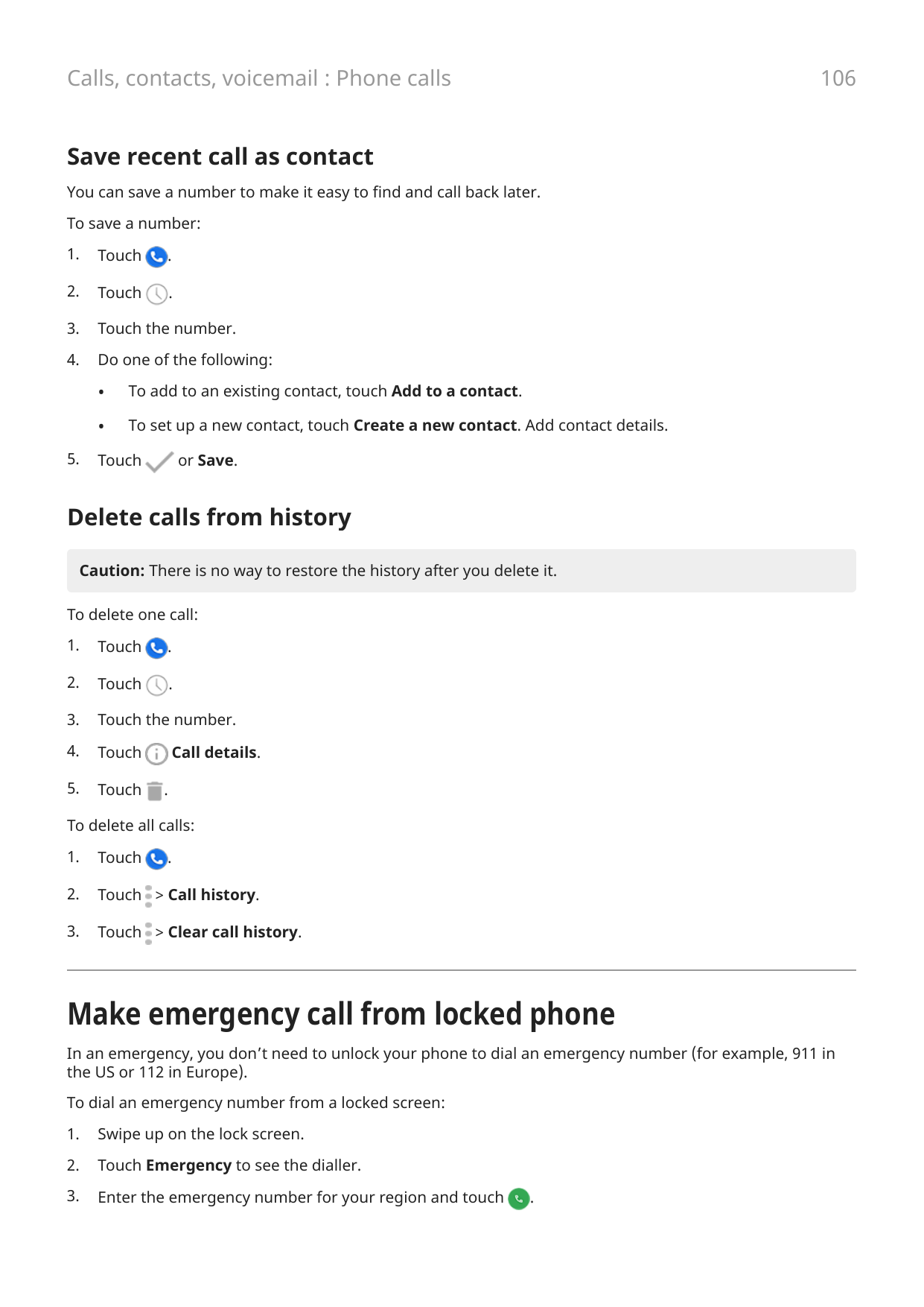 106Calls, contacts, voicemail : Phone callsSave recent call as contactYou can save a number to make it easy to find and call bac