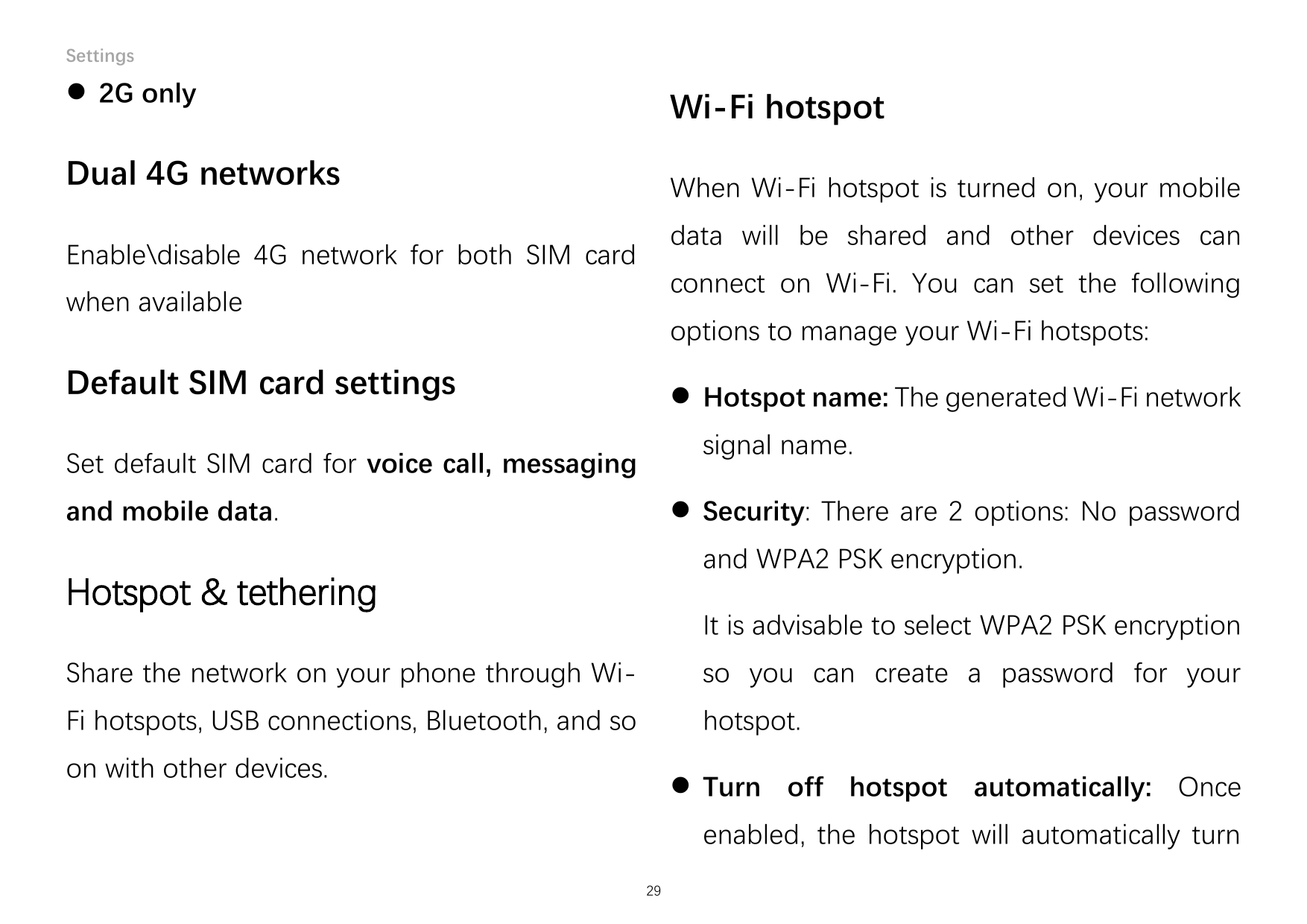 Settings 2G onlyWi-Fi hotspotDual 4G networksWhen Wi-Fi hotspot is turned on, your mobiledata will be shared and other devices 
