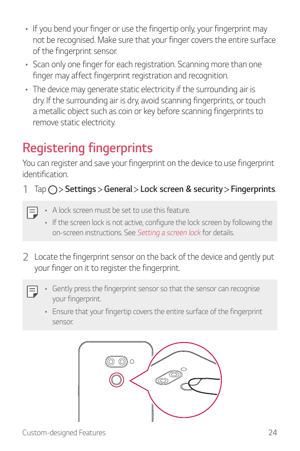 • If you bend your finger or use the fingertip only, your fingerprint maynot be recognised. Make sure that your finger covers th