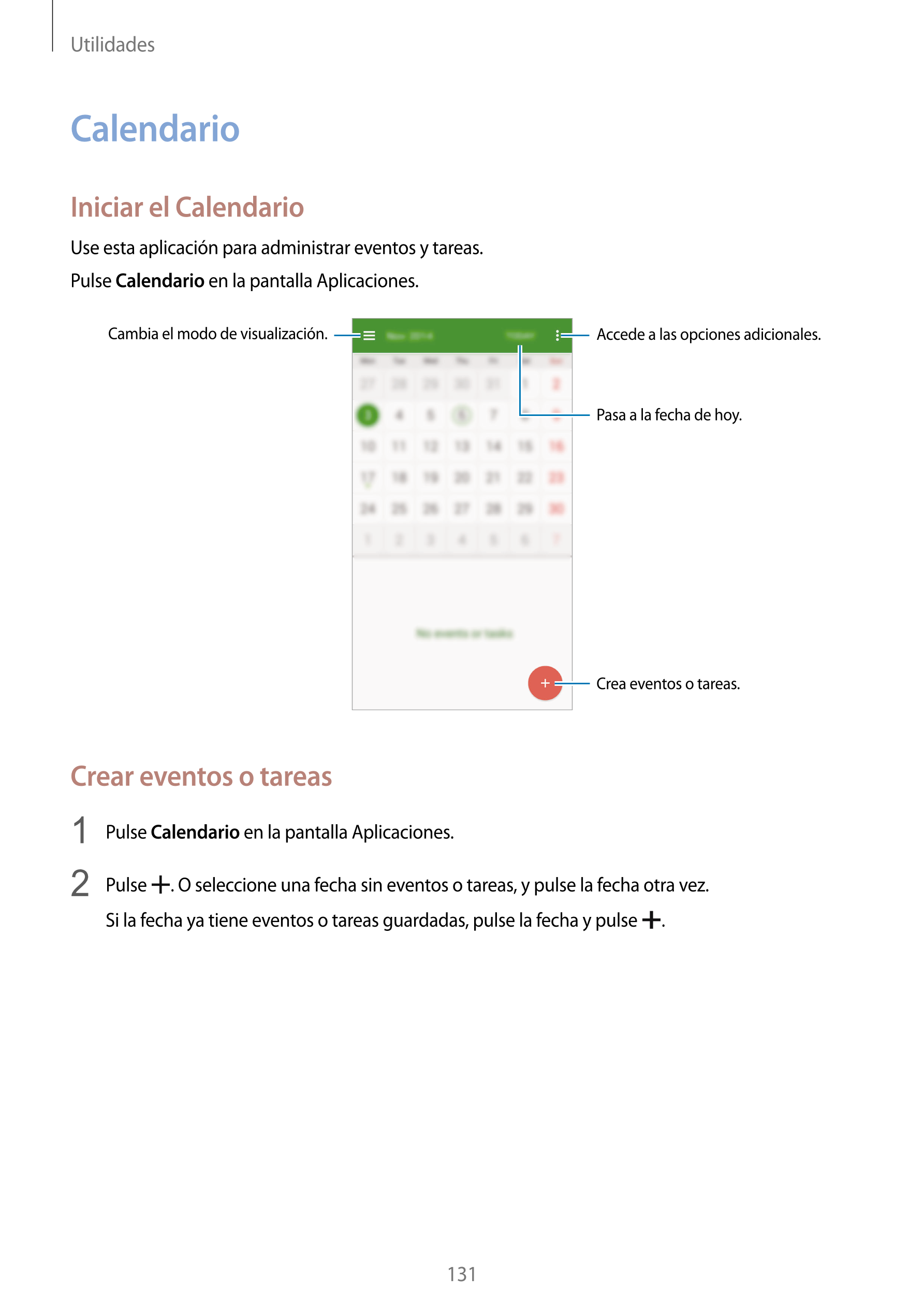 Utilidades
Calendario
Iniciar el Calendario
Use esta aplicación para administrar eventos y tareas.
Pulse  Calendario en la panta