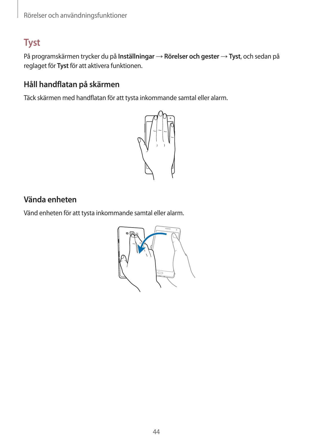 Rörelser och användningsfunktionerTystPå programskärmen trycker du på Inställningar → Rörelser och gester → Tyst, och sedan påre