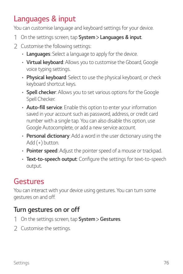 Languages & inputYou can customise language and keyboard settings for your device.1 On the settings screen, tap System Languages