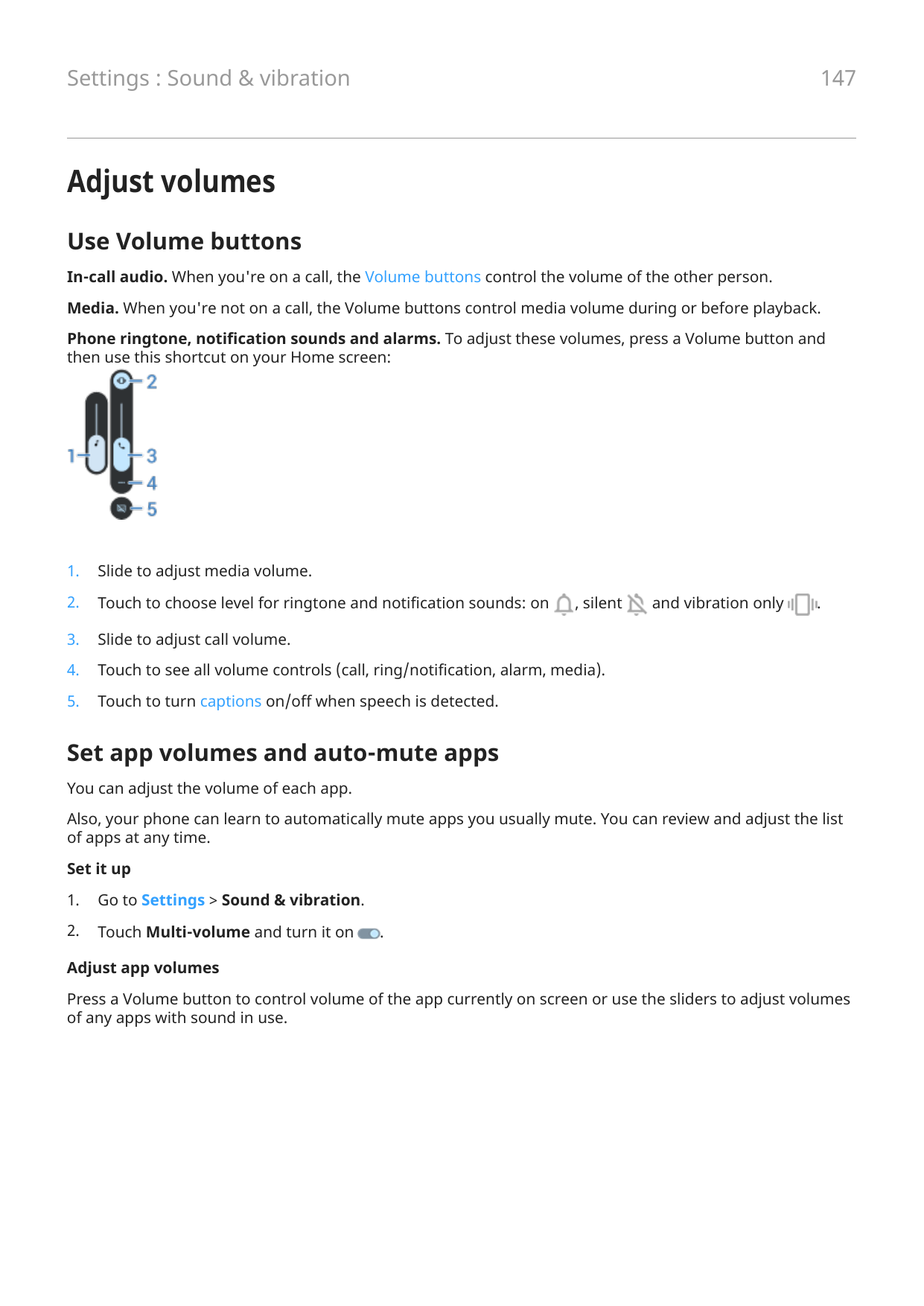 147Settings : Sound & vibrationAdjust volumesUse Volume buttonsIn-call audio. When you're on a call, the Volume buttons control 