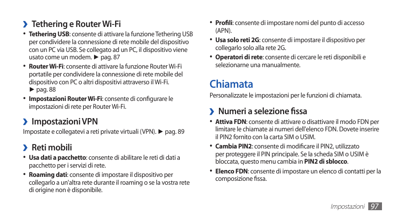 ››Tethering e Router Wi-Fi• Profili: consente di impostare nomi del punto di accessoper condividere la connessione di rete mobil