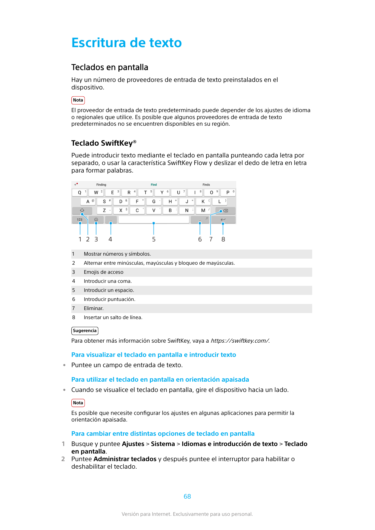 Escritura de textoTeclados en pantallaHay un número de proveedores de entrada de texto preinstalados en eldispositivo.NotaEl pro