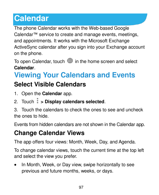 CalendarThe phone Calendar works with the Web-based GoogleCalendar™ service to create and manage events, meetings,and appointmen