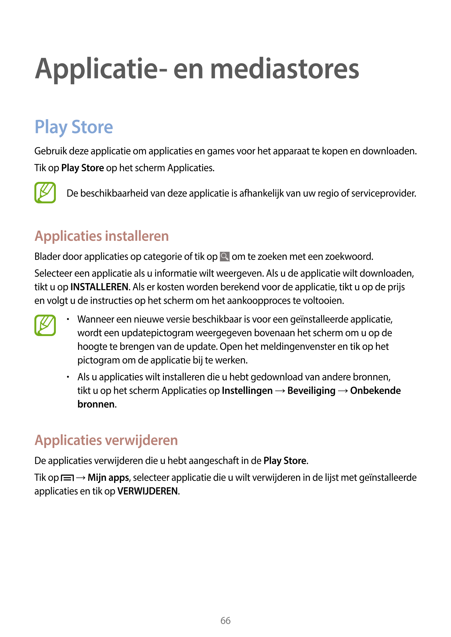 Applicatie- en mediastores
Play Store
Gebruik deze applicatie om applicaties en games voor het apparaat te kopen en downloaden.

